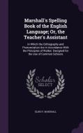 Marshall's Spelling Book Of The English Language; Or, The Teacher's Assistant di Elihu F Marshall edito da Palala Press