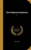 PROPHECIES EXPLAINED di James Riley edito da WENTWORTH PR