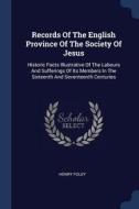Records of the English Province of the Society of Jesus: Historic Facts Illustrative of the Labours and Sufferings of It di Henry Foley edito da CHIZINE PUBN