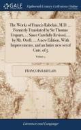 The Works Of Francis Rabelais, M.d. ... Formerly Translated By Sir Thomas Urquart, ... Since Carefully Revised, ... By Mr. Ozell. ... A New Edition, W di Francois Rabelais edito da Gale Ecco, Print Editions