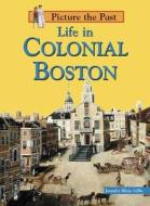 Life in Colonial Boston di Jennifer Blizin Gillis edito da Heinemann Educational Books