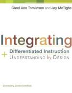 Integrating Differentiated Instruction and Understanding by Design: Connecting Content and Kids di Carol Ann Tomlinson, Jay Mctighe edito da ASSN FOR SUPERVISION & CURRICU