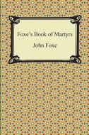 Foxe's Book Of Martyrs di John Foxe edito da Digireads.com