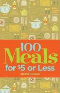 100 Meals for $5 or Less di Jennifer Maughan edito da GIBBS SMITH PUB