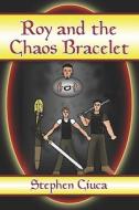 Roy And The Chaos Bracelet di Stephen Ciuca edito da America Star Books