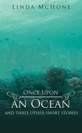 Once Upon an Ocean: And Three Other Short Stories di Linda McHone edito da AUTHORHOUSE