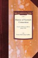History of Norwich, Connecticut: From Its Settlement in 1660, to January 1845 di Frances Manwaring Caulkins edito da APPLEWOOD