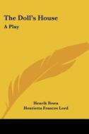 The Doll's House: A Play di Henrik Johan Ibsen edito da Kessinger Publishing