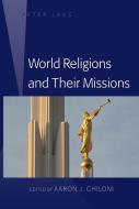 World Religions and Their Missions di Aaron J. Ghiloni edito da Lang, Peter