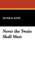 Never the Twain Shall Meet di Peter B. Kyne edito da Wildside Press