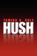 Hush di Tamira A. Cole edito da Xlibris
