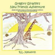 Gregory Giraffe's New Friends Adventure di R. L. Keyworth edito da AuthorHouse