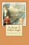 To Know a Fallen Angel: Understanding the Mind of a Sexual Predator di Bernard Amador edito da Createspace