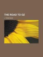 The Road To Oz di L. Frank Baum edito da Rarebooksclub.com
