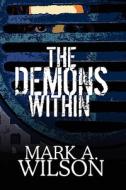The Demons Within di Mark A Wilson edito da America Star Books