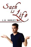 Such Is Life di L G Hurley edito da Xlibris Corporation