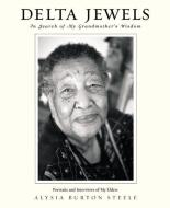 Delta Jewels: In Search of My Grandmother's Wisdom di Alysia Burton Steele edito da CTR STREET