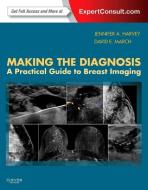 Making the Diagnosis: A Practical Guide to Breast Imaging: Expert Consult - Online and Print di Jennifer Harvey, David E. March edito da PAPERBACKSHOP UK IMPORT