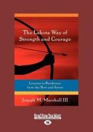 The Lakota Way of Strength and Courage (Large Print 16pt) di Joseph Marshall edito da READHOWYOUWANT
