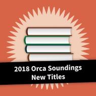 2018 Orca Soundings New Titles edito da ORCA BOOK PUBL