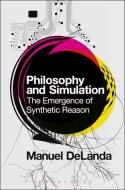 Philosophy and Simulation di Manuel (University of Pennsylvania DeLanda edito da Bloomsbury Publishing PLC