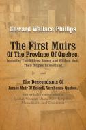 The First Muirs Of The Province Of Quebec, Including Two Millers, James and William Muir, Their Origins In Scotland di Edward Wallace Phillips edito da iUniverse