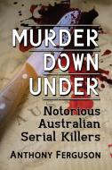 Murder Down Under di Anthony Ferguson edito da Mcfarland & Co Inc