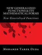 New Generalized Functions & Its Mathematical Forms: New Generalized Functions di Mohamed Tarek Hussein Mohamed Ouda edito da Createspace