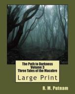 The Path to Darkness Volume 3: Three Tales of the Macabre di R. M. Putnam edito da Createspace
