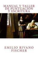 Manual y Taller de Puntuacion y Escritura di Emilio Rivano Fischer edito da Createspace