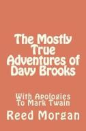 The Mostly True Adventures of Davy Brooks di MR Reed Morgan edito da Createspace