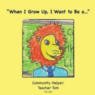 When I Grow Up, I Want to Be A...: Community Helper: Teacher Tom di C. J. Sun edito da Createspace