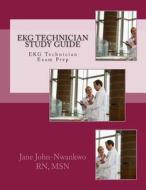 EKG Technician Study Guide di Msn Jane John-Nwankwo Rn, Jane John-Nwankwo edito da Createspace