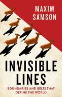 Invisible Lines: Boundaries and Belts That Define the World di Maxim Samson edito da ANANSI INTL