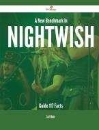 A New Benchmark In Nightwish Guide - 117 Facts di Scott Moore edito da Emereo Publishing