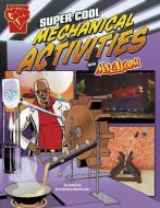 Super Cool Mechanical Activities with Max Axiom di Tammy Laura Lynn Enz edito da Capstone Press