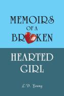 Memoirs of a Broken Hearted Girl di L. D. Young edito da iUniverse