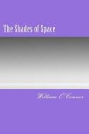 The Shades of Space di William O'Connor edito da Createspace