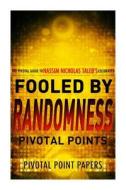 Fooled by Randomness Pivotal Points - The Pivotal Guide to Nassim Nicholas Taleb's Celebrated Book di Pivotal Point Papers edito da Createspace