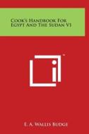 Cook's Handbook for Egypt and the Sudan V1 di E. A. Wallis Budge edito da Literary Licensing, LLC
