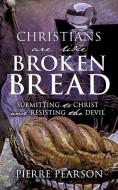 Christians Are Like Broken Bread di Pierre Pearson edito da XULON PR