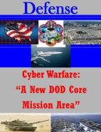 Cyber Warfare: A New Dod Core Mission Area di Joint Forces Staff College edito da Createspace