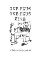 One Plus One Plus Five di Oblivian Substanshall edito da Createspace