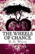 The Wheels of Chance di H. G. Wells edito da Createspace Independent Publishing Platform