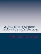 Generalized Functions in Any Point of Universe: New Mathematical Forms for Calculate Generalized Functions in Any Point of Universe di Mohamed Tarek Hussein Mohamed Ouda edito da Createspace