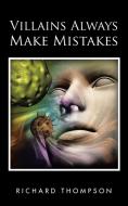 Villains Always Make Mistakes di Richard Thompson edito da AuthorHouse