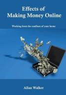 Effects of Making Money Online: Working from the Confines of Your Home di Allan Walker edito da Createspace