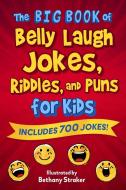 The Big Book of Belly Laugh Jokes, Riddles, and Puns for Kids: Includes 700 Jokes! di Sky Pony edito da SKY PONY PR