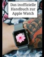 Das Inoffizielle Handbuch Zur Apple Watch di Scott La Counte edito da Createspace