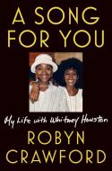 A Song for You: My Life with Whitney Houston di Robyn Crawford edito da DUTTON BOOKS